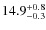 $14.9^{\rm +0.8}_{-0.3}$