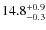 $14.8^{\rm +0.9}_{-0.3}$