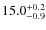 $15.0^{\rm +0.2}_{-0.9}$