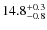 $14.8^{\rm +0.3}_{-0.8}$