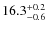 $16.3^{\rm +0.2}_{-0.6}$