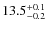 $13.5^{\rm +0.1}_{-0.2}$