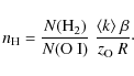 \begin{displaymath}n_{\rm H} = \frac{N({\rm H}_2)}{N({\rm O~I})}~
\frac{\langle k \rangle ~\beta}{z_{\rm O}~R} \cdot
\end{displaymath}