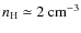 $n_{\rm H}\simeq 2 ~\rm {cm^{-3}}$