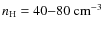 $n_{\rm H}=40{-}80~\rm cm^{-3}$
