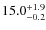 $15.0^{\rm +1.9}_{-0.2}$