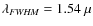 $\lambda_{\it FWHM} =
1.54~\mu$