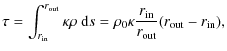 $\displaystyle \tau = \int_{r_{\rm in}}^{r_{\rm out}} \kappa \rho ~{\rm d}s
= \rho_0 \kappa \frac{r_{\rm in}}{r_{\rm out}} (r_{\rm out}-r_{\rm in}),$