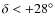 $\delta < +28^{\circ}$