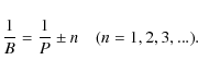 \begin{displaymath}\frac{1}{B} = \frac{1}{P} \pm n ~~~~(n=1,2,3,...).
\end{displaymath}