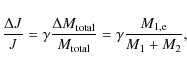 \begin{displaymath}
\frac{\Delta J}{J} = \gamma \frac{\Delta M_{\rm total}}{M_{\rm total}} = \gamma \frac{M_{\rm 1,e}}{M_{\rm 1} + M_{\rm 2}},
\end{displaymath}