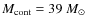 $M_{\rm cont}=39~M_{\odot}$
