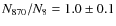 $N_{870}/N_{8}=1.0\pm0.1$
