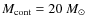 $M_{\rm cont}=20~M_{\odot}$