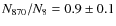 $N_{870}/N_{8}=0.9\pm0.1$