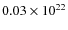 $0.03\times10^{22}$
