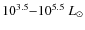 $10^{3.5}{-}10^{5.5}~L_{\odot}$