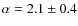 $\alpha=2.1\pm0.4$