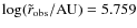 $\log(\tilde{r}_{\rm obs}/{\rm AU})=5.759$