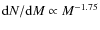 ${\rm d}N/{\rm d}M \propto M^{-1.75}$
