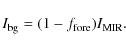 \begin{displaymath}
I_{\rm bg}=(1-f_{\rm fore})I_{\rm MIR} .
\end{displaymath}