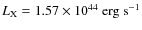 $L_{{\rm X}}=1.57\times 10^{44}~\mbox{erg~s}^{-1}$