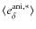 $\langle e^{{\rm ani,*}}_{\delta}\rangle$