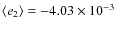 $\langle e_{2}\rangle=-4.03\times 10^{-3}$