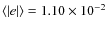 $\langle \vert e\vert\rangle= 1.10\times 10^{-2}$