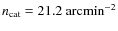 $n_{{\rm cat}}=21.2~\mbox{arcmin}^{-2}$