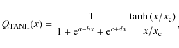 \begin{displaymath}Q_{{\rm TANH}}(x)=\frac{1}{1+{\rm e}^{a-bx}+{\rm e}^{c+dx}}
\frac{\tanh{(x/x_{{\rm c}})}}{x/x_{{\rm c}}},
\end{displaymath}