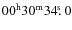 $00^{{\rm h}}30^{{\rm m}}34\hbox{$.\!\!^{\rm s}$ }0$