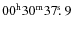 $00^{{\rm h}}30^{{\rm m}}37\hbox{$.\!\!^{\rm s}$ }9$