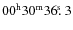 $00^{{\rm h}}30^{{\rm m}}36\hbox{$.\!\!^{\rm s}$ }3$
