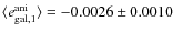 $\langle e^{{\rm ani}}_{{\rm gal,1}}\rangle=-0.0026 \pm 0.0010$