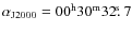 $\alpha_{{\rm J2000}}=00^{{\rm h}}30^{{\rm m}}32\hbox{$.\!\!^{\rm s}$ }7$
