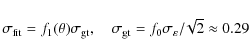 \begin{displaymath}\sigma_{{\rm fit}}=f_{1}(\theta)\sigma_{{\rm gt}} ,\quad
\sigma_{{\rm gt}}=f_{0}\sigma_{\varepsilon}/\!\sqrt{2} \approx 0.29
\end{displaymath}