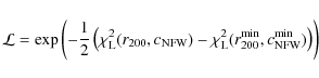 \begin{displaymath}\mathcal{L}=\exp{\left(-\frac{1}{2}\left(\chi^{2}_{{\rm L}}(r...
...r_{200}^{{\rm min}},
c_{{\rm NFW}}^{{\rm min}})\right)\right)}
\end{displaymath}