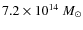 $7.2 \times 10^{14}~{M}_{\odot}$