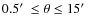 $0.5\hbox{$^\prime$ }\leq\theta\leq15\hbox{$^\prime$ }$
