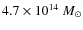 $4.7\times10^{14}~{M}_{\odot}$