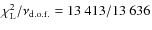 $\chi^{2}_{{\rm L}}/\nu_{{\rm d.o.f.}}=13~413/13~636$