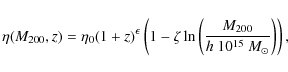 \begin{displaymath}\eta(M_{200},z)=\eta_{0} (1+z)^{\epsilon}\left(1-\zeta \ln\left(\frac{M_{200}}
{h~ 10^{15}~{M}_{\odot}}\right)\right),
\end{displaymath}