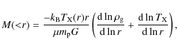 \begin{displaymath}M({<}r)=\frac{-k_{{\rm B}}T_{{\rm X}}(r)r}{\mu m_{{\rm p}}G}
...
... d}\ln r}
+\frac{{\rm d}\ln T_{{\rm X}}}{{\rm d}\ln r}\right),
\end{displaymath}