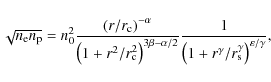\begin{displaymath}
\sqrt{n_{{\rm e}}n_{{\rm p}}}=n_{0}^{2}\frac
{\left(r/r_{{\r...
...+r^{\gamma}/r_{{\rm s}}^{\gamma}\right)^{\varepsilon/\gamma}},
\end{displaymath}