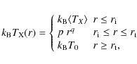\begin{displaymath}k_{{\rm B}}T_{{\rm X}}(r)=
\left\{\begin{array}{ll}
k_{{\rm B...
...\\
k_{{\rm B}}T_{0} & r\geq r_{{\rm t}} , \end{array} \right.
\end{displaymath}