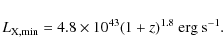 \begin{displaymath}
L_{{\rm X,min}}=4.8\times 10^{43} (1+z)^{1.8}~\mbox{erg~s}^{-1} .
\end{displaymath}