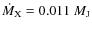 $\dot M_{\rm X}=0.011~M_{\rm J}$