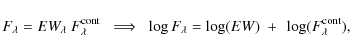 \begin{displaymath}F_{\rm\lambda}=EW_{\rm\lambda}~F_{\rm\lambda}^{\rm cont}\;\; ...
...F_{\rm\lambda} = \log (EW)~+~\log(F_{\rm\lambda}^{\rm cont}) ,
\end{displaymath}
