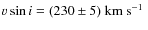 $\varv
\sin i=(230\pm5)~\mbox{${\rm km}~{\rm s}^{-1}$ }$